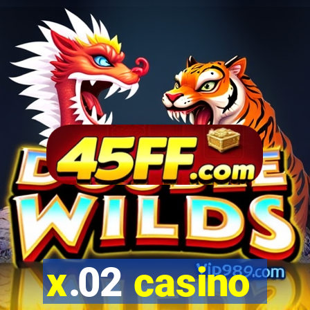 x.02 casino